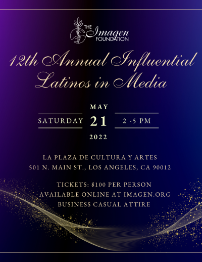 Invitation: 12th Annual Influential Latinos in Media on Saturday, May 21st at LA Plaza de Cultura y Artes in Los Angeles, California, from 2pm to 5pm. Tickets are $100 per person.